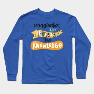 Imagination Is More Important Than Knowledge Long Sleeve T-Shirt